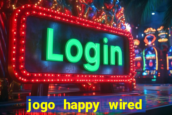 jogo happy wired paga mesmo